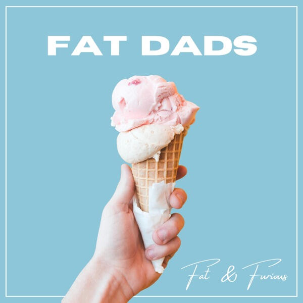 Fat Dads - Fat & Furious